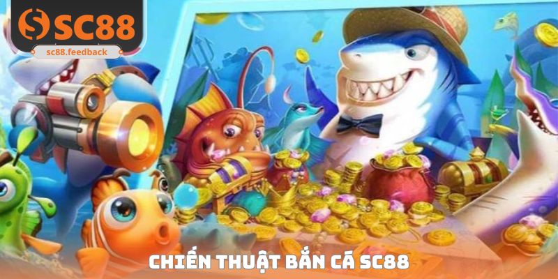 Chiến Thuật Bắn Cá SC88 Rinh Kho Báu Khủng Từ Cao Thủ