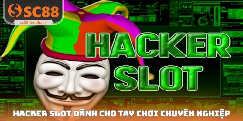 Hacker Slot dành cho tay chơi chuyên nghiệp