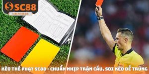 Kèo Thẻ Phạt SC88 - Chuẩn Nhịp Trận Cầu, Soi Kèo Dễ Trúng