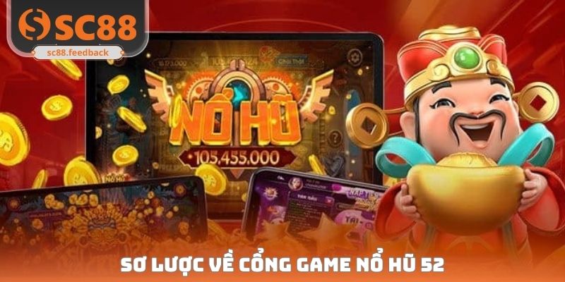 Sơ lược về cổng game nổ hũ 52