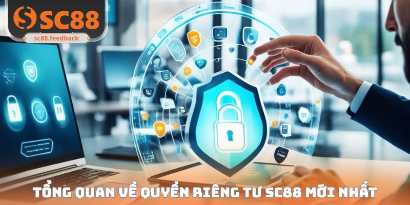 Tổng quan về quyền riêng tư SC88 mới nhất