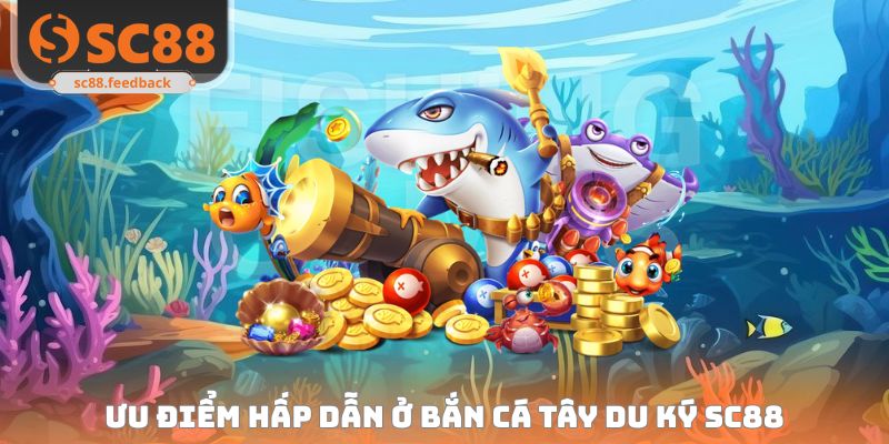 Ưu điểm hấp dẫn ở Bắn cá tây du ký SC88