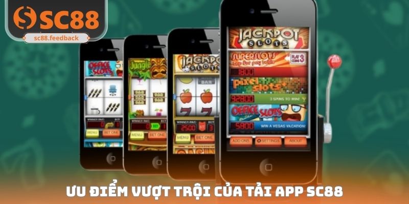 Ưu điểm vượt trội của tải app SC88